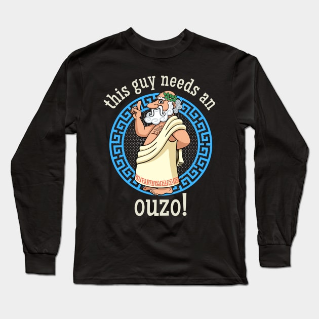 This Guy needs an Ouzo Long Sleeve T-Shirt by KreativPix